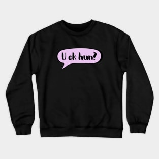 U ok hun - Positive supportive quote Crewneck Sweatshirt